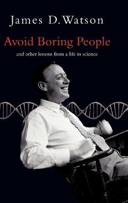 Avoid Boring People: And other lessons from a life in science - James D. Watson - cover