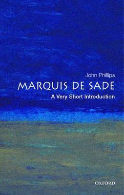 The Marquis de Sade: A Very Short Introduction - John Phillips - cover