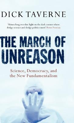 The March of Unreason: Science, Democracy, and the New Fundamentalism - Dick Taverne - cover