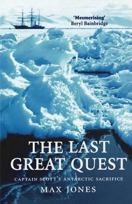 The Last Great Quest: Captain Scott's Antarctic Sacrifice - Max Jones - cover