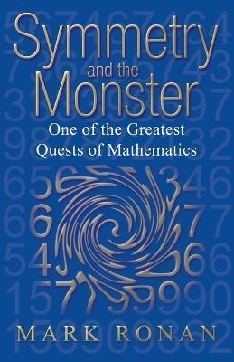 Symmetry and the Monster: One of the greatest quests of mathematics - Mark Ronan - cover