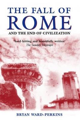 The Fall of Rome: And the End of Civilization - Bryan Ward-Perkins - cover