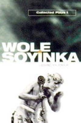 Collected Plays: Volume 1: A Dance of the Forests; The Swamp Dwellers; The Strong Breed; The Road; The Bacchae of Euripides - Wole Soyinka - cover