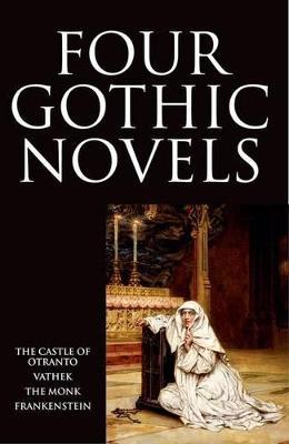 Four Gothic Novels: The Castle of Otranto; Vathek; The Monk; Frankenstein - Horace Walpole,William Beckford,Matthew Lewis - cover