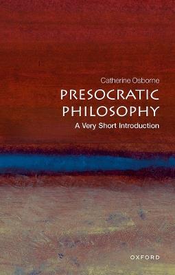 Presocratic Philosophy: A Very Short Introduction - Catherine Osborne - cover