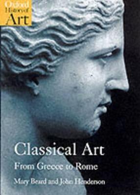 Classical Art: From Greece to Rome - Mary Beard,John Henderson - cover