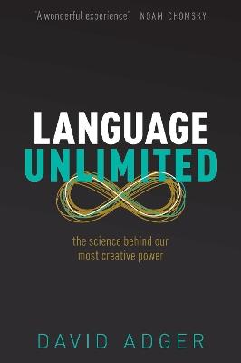 Language Unlimited: The Science Behind Our Most Creative Power - David Adger - cover