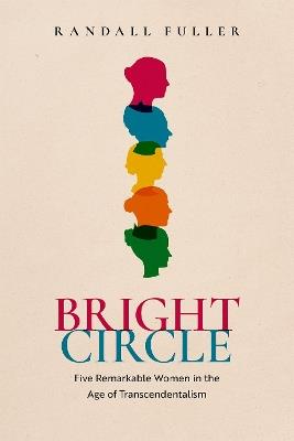 Bright Circle: Five Remarkable Women in the Age of Transcendentalism - Randall Fuller - cover