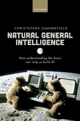 Natural General Intelligence: How understanding the brain can help us build AI - Christopher Summerfield - cover