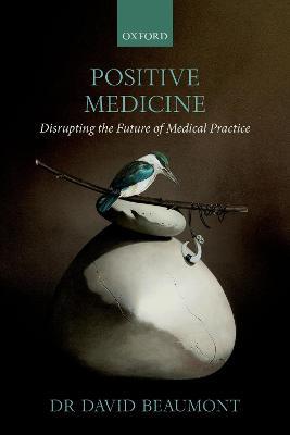 Positive Medicine: Disrupting the Future of Medical Practice - David Beaumont - cover