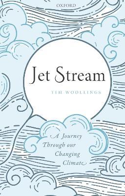 Jet Stream: A Journey Through our Changing Climate - Tim Woollings - cover