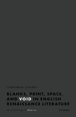 Blanks, Print, Space, and Void in English Renaissance Literature: An Archaeology of Absence