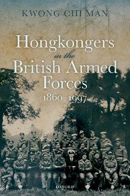Hongkongers in the British Armed Forces, 1860-1997 - Chi Man Kwong - cover