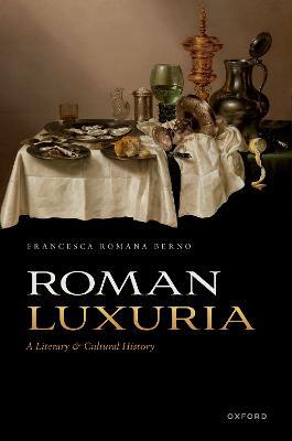 Roman Luxuria: A Literary and Cultural History - Francesca Romana Berno - cover