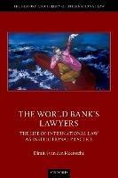 The World Bank's Lawyers: The Life of International Law as Institutional Practice