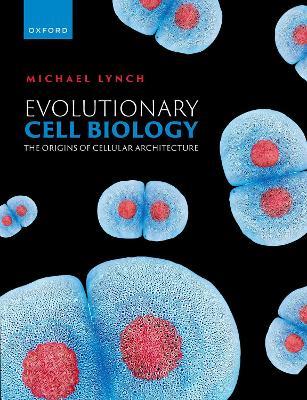 Evolutionary Cell Biology: The Origins of Cellular Architecture - Michael R. Lynch - cover