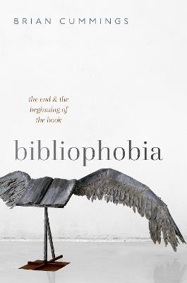 Bibliophobia: The End and the Beginning of the Book - Brian Cummings - cover