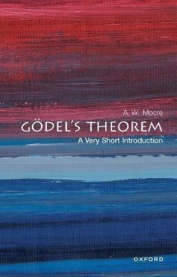 Goedel's Theorem: A Very Short Introduction - A. W. Moore - cover