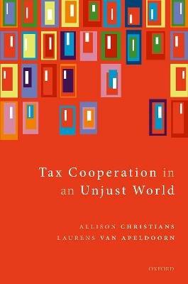 Tax Cooperation in an Unjust World - Allison Christians,Laurens van Apeldoorn - cover