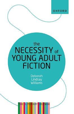 The Necessity of Young Adult Fiction: The Literary Agenda - Deborah Lindsay Williams - cover