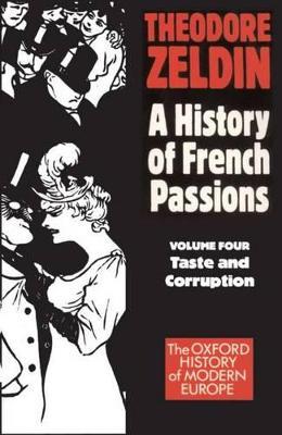 A History of French Passions: Volume 4: Taste and Corruuption - Theodore Zeldin - cover