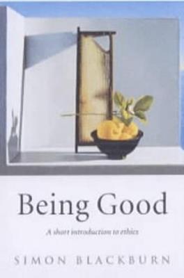 Being Good: A Short Introduction to Ethics - Simon Blackburn - cover