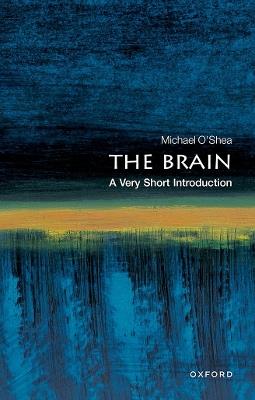 The Brain: A Very Short Introduction - Michael O'Shea - cover