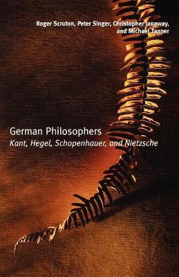 German Philosophers: Kant, Hegel, Schopenhauer, Nietzsche - Roger Scruton,Peter Singer,Christopher Janaway - cover