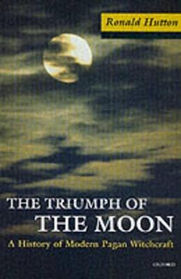 The Triumph of the Moon: A History of Modern Pagan Witchcraft - Ronald Hutton - cover