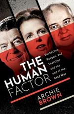 The Human Factor: Gorbachev, Reagan, and Thatcher and the End of the Cold War