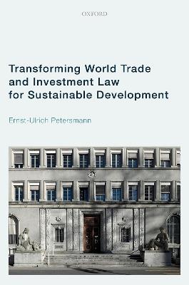 Transforming World Trade and Investment Law for Sustainable Development - Ernst-Ulrich Petersmann - cover