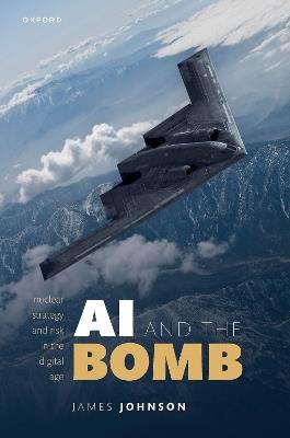 AI and the Bomb: Nuclear Strategy and Risk in the Digital Age - James Johnson - cover