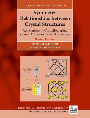 Symmetry Relationships between Crystal Structures: Applications of Crystallographic Group Theory in Crystal Chemistry - Ulrich Müller,Gemma de la Flor - cover