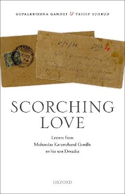 Scorching Love: Letters from Mohandas Karamchand Gandhi to his son, Devadas - Gopalkrishna Gandhi,Tridip Suhrud - cover