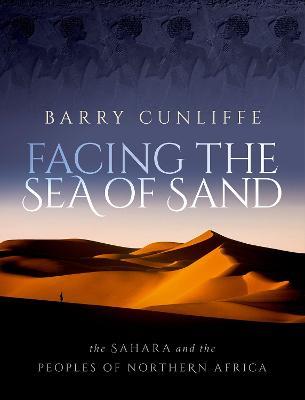 Facing the Sea of Sand: The Sahara and the Peoples of Northern Africa - Barry Cunliffe - cover