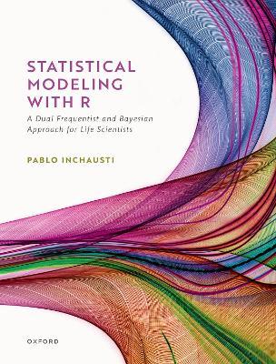 Statistical Modeling With R: a dual frequentist and Bayesian approach for life scientists - Pablo Inchausti - cover