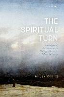 The Spiritual Turn: The Religion of the Heart and the Making of Romantic Liberal Modernity - Galen Watts - cover