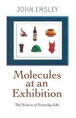 Molecules at an Exhibition: Portraits of Intriguing Materials in Everyday Life - John Emsley - cover