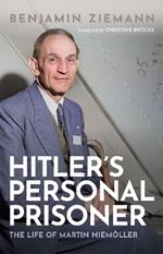 Hitler's Personal Prisoner: The Life of Martin Niemöller