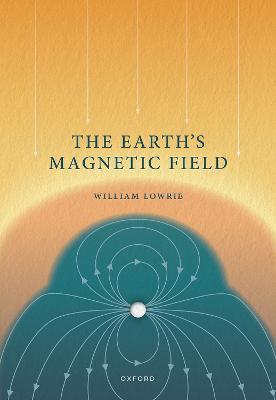 The Earth's Magnetic Field - William Lowrie - cover