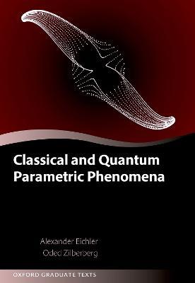 Classical and Quantum Parametric Phenomena - Alexander Eichler,Oded Zilberberg - cover