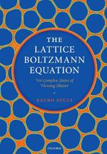 The Lattice Boltzmann Equation: For Complex States of Flowing Matter