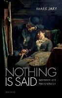 Nothing Is Said: Utterance and Interpretation - Mark Jary - cover