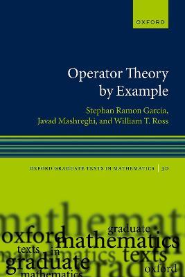 Operator Theory by Example - Stephan Ramon Garcia,Javad Mashreghi,William T. Ross - cover