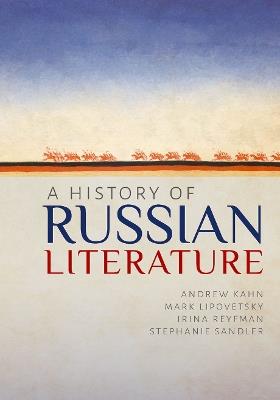 A History of Russian Literature - Andrew Kahn,Mark Lipovetsky,Irina Reyfman - cover
