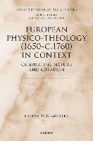 European Physico-theology (1650-c.1760) in Context: Celebrating Nature and Creation