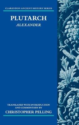 Plutarch: Alexander: Translated with an Introduction and Commentary - Christopher Pelling - cover