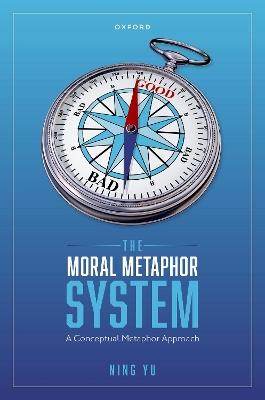 The Moral Metaphor System: A Conceptual Metaphor Approach - Ning Yu - cover