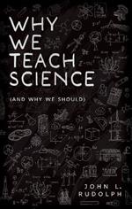 Why We Teach Science (and Why We Should)