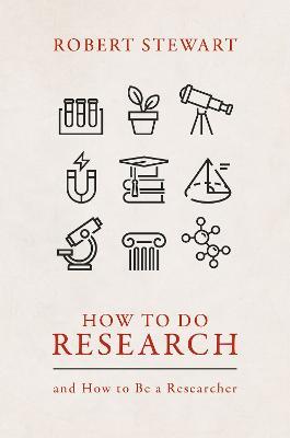 How to Do Research: and How to Be a Researcher - Robert Stewart - cover
